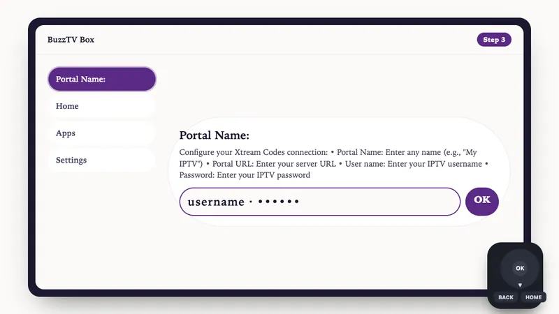 Illustration: BuzzTV Box setup, step 3: Configure your Xtream Codes connection: • Portal Name: Enter any name (e.g., "My IPTV") • Portal URL: Enter yo