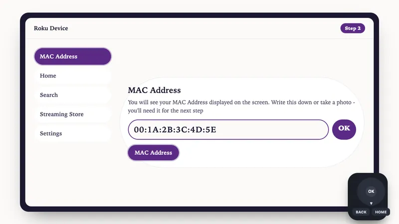 Illustration: Roku Device setup, step 2: You will see your MAC Address displayed on the screen. Write this down or take a photo - you'll need it for th