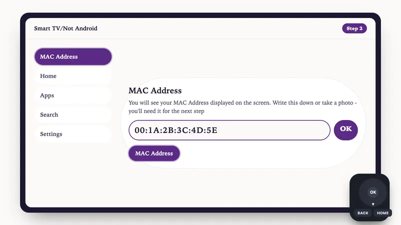 Illustration: Smart TV/Not Android setup, step 2: You will see your MAC Address displayed on the screen. Write this down or take a photo - you'll need it for th