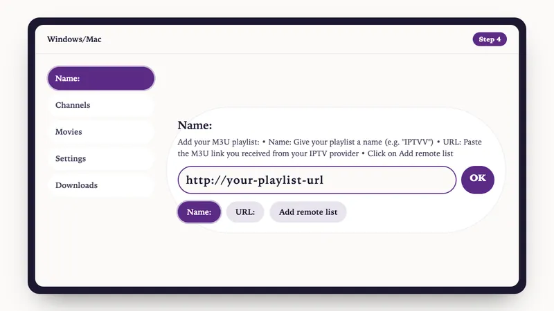 Illustration: Windows/Mac setup, step 4: Add your M3U playlist: • Name: Give your playlist a name (e.g. "IPTVV") • URL: Paste the M3U link you received